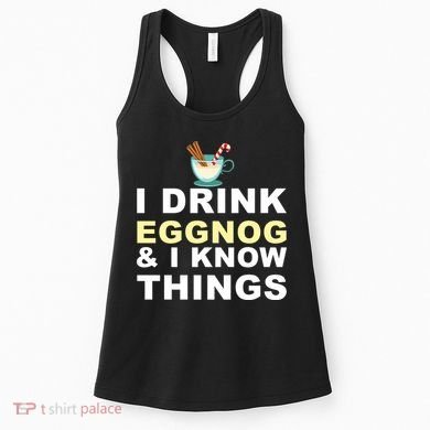 I Drink Eggnog And Know Things Women's Tank Top