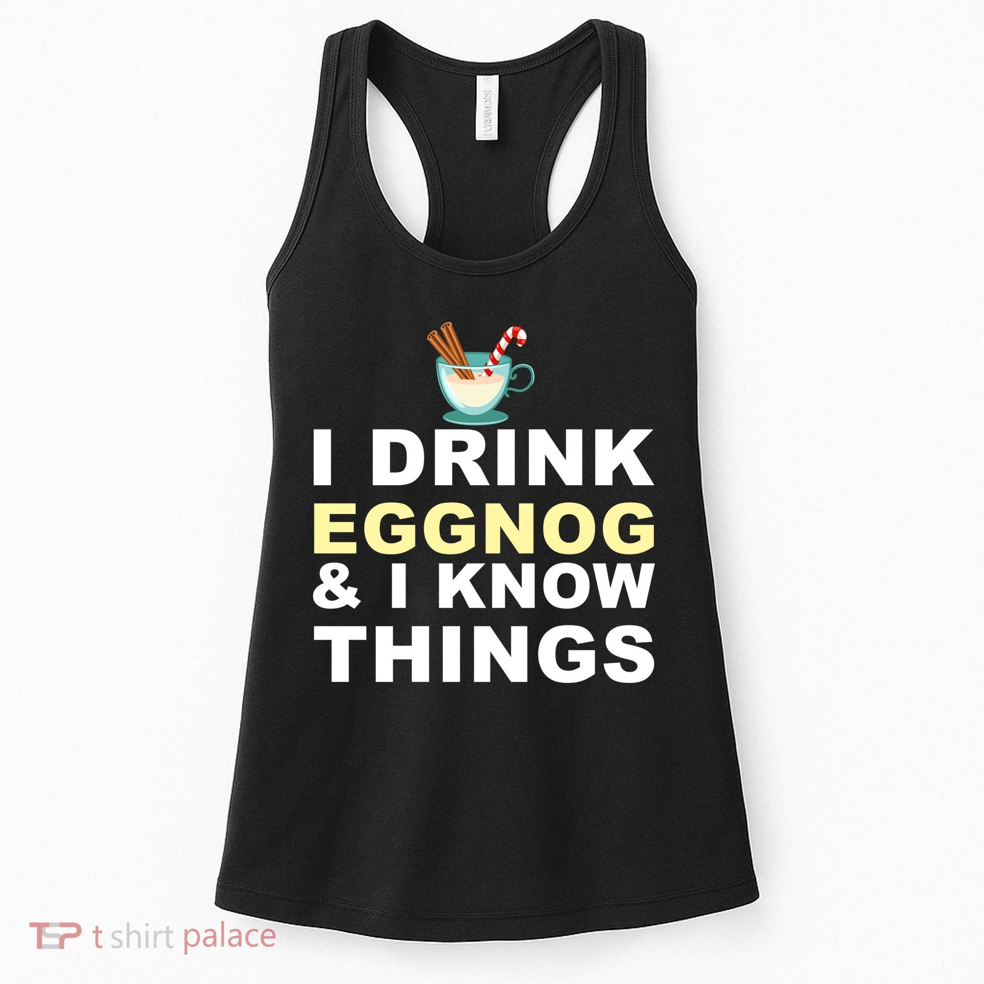 I Drink Eggnog And Know Things Women's Tank Top