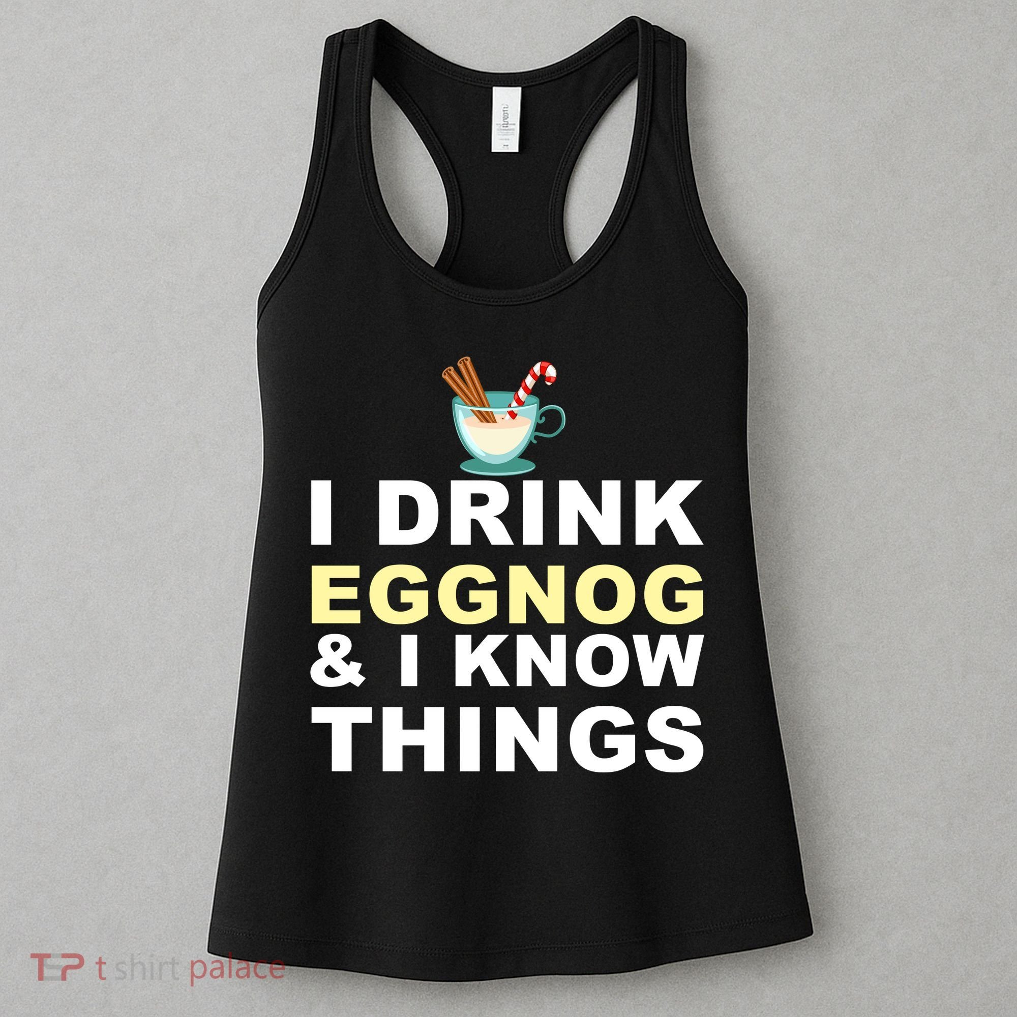 I Drink Eggnog And Know Things Women's Tank Top