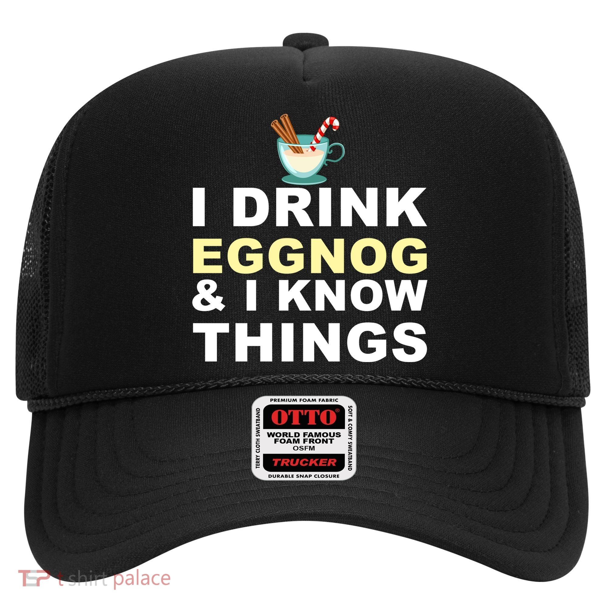 I Drink Eggnog And Know Things Hat