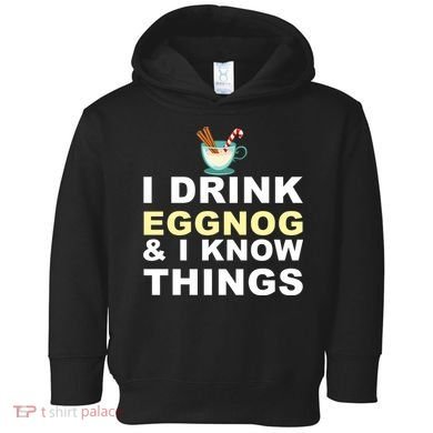 I Drink Eggnog And Know Things Toddler Hoodie