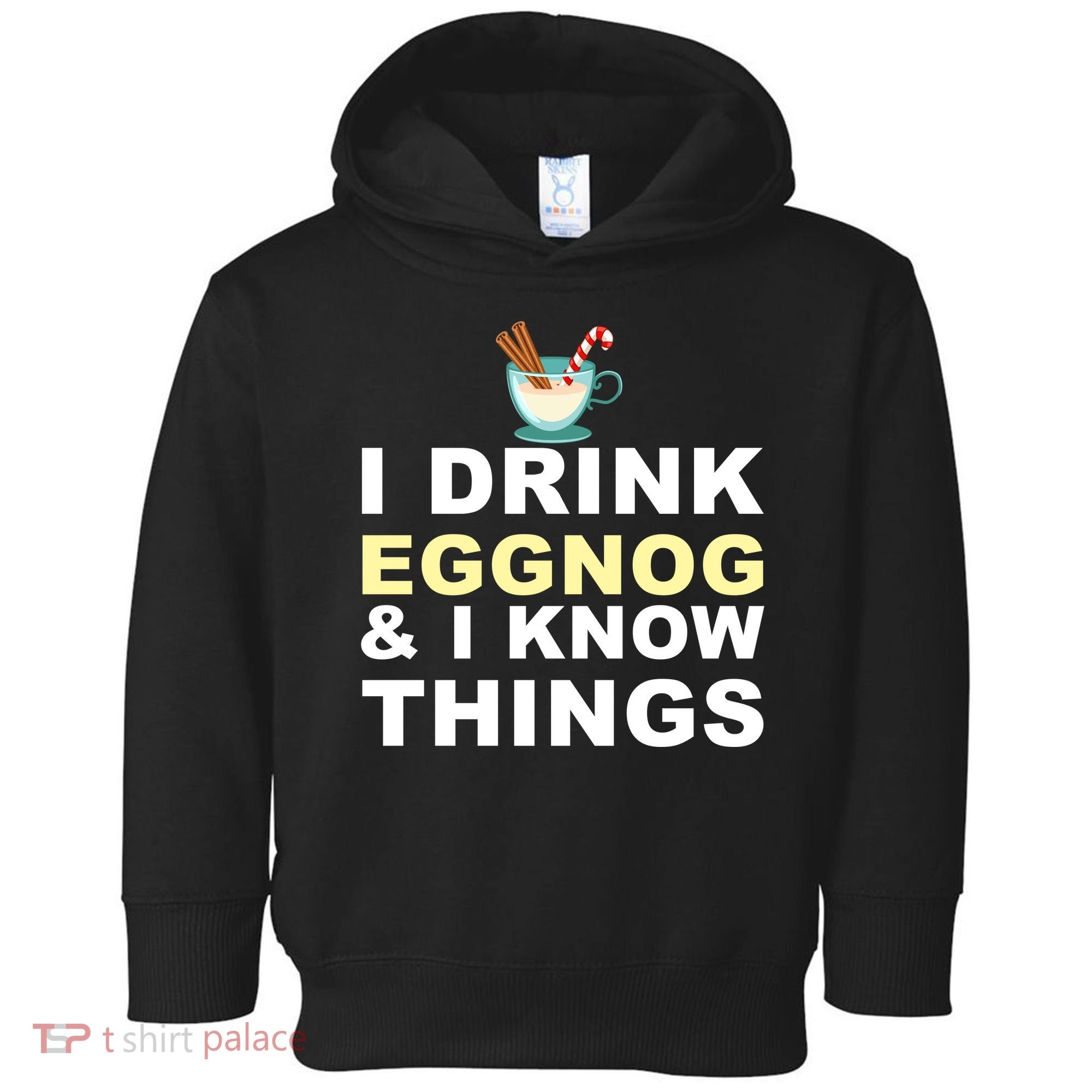 I Drink Eggnog And Know Things Toddler Hoodie