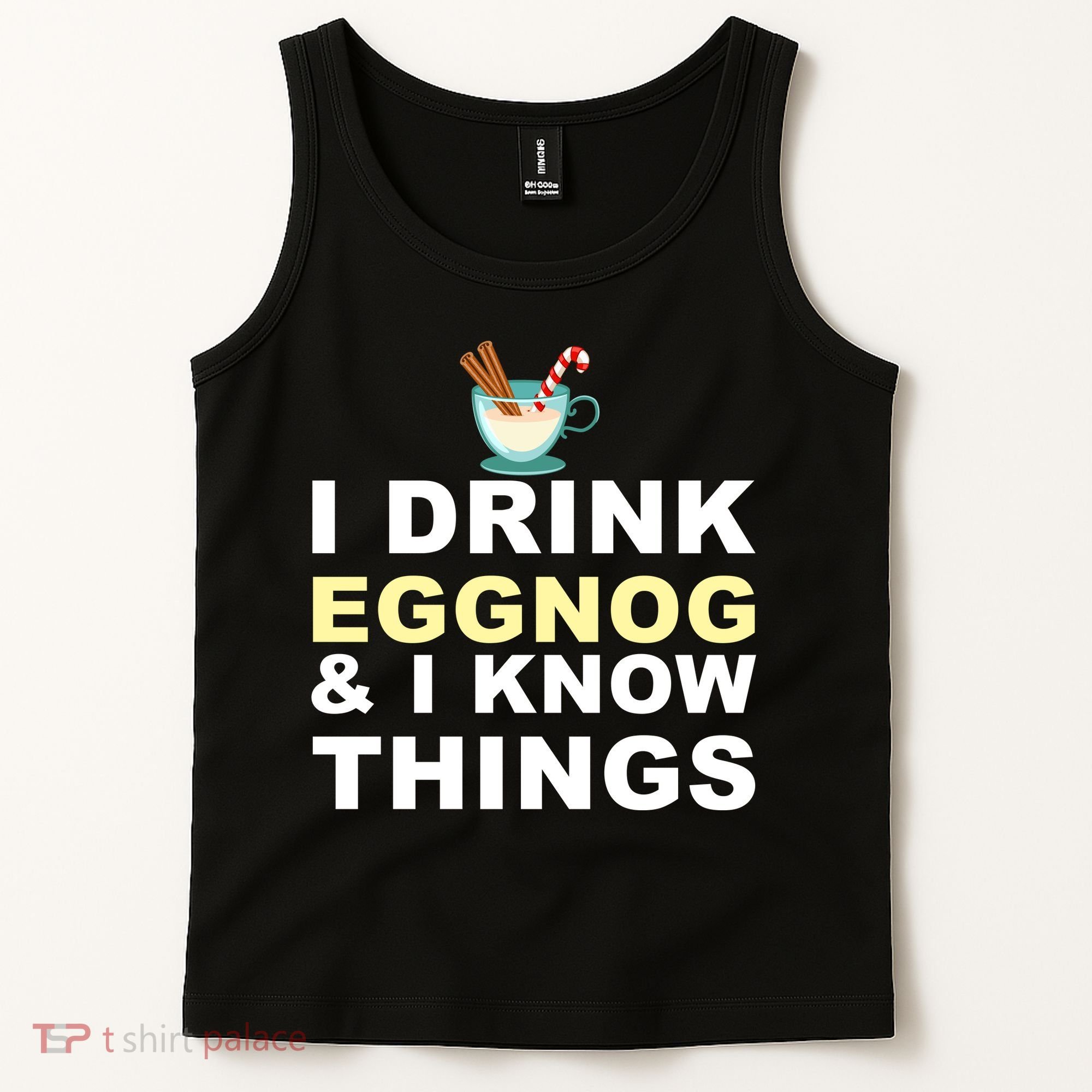 I Drink Eggnog And Know Things Tank Top