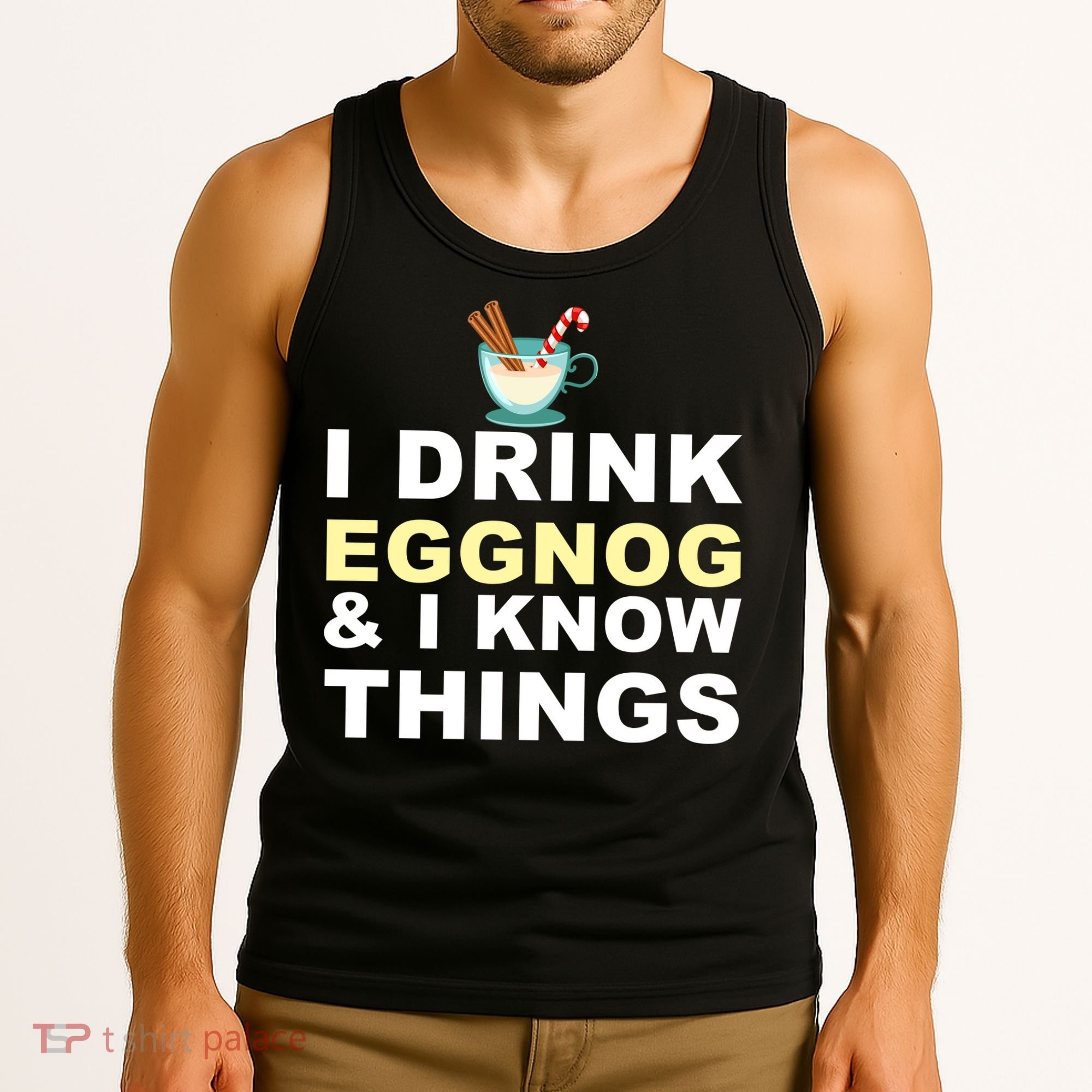 I Drink Eggnog And Know Things Tank Top
