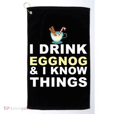 I Drink Eggnog And Know Things Golf Towel