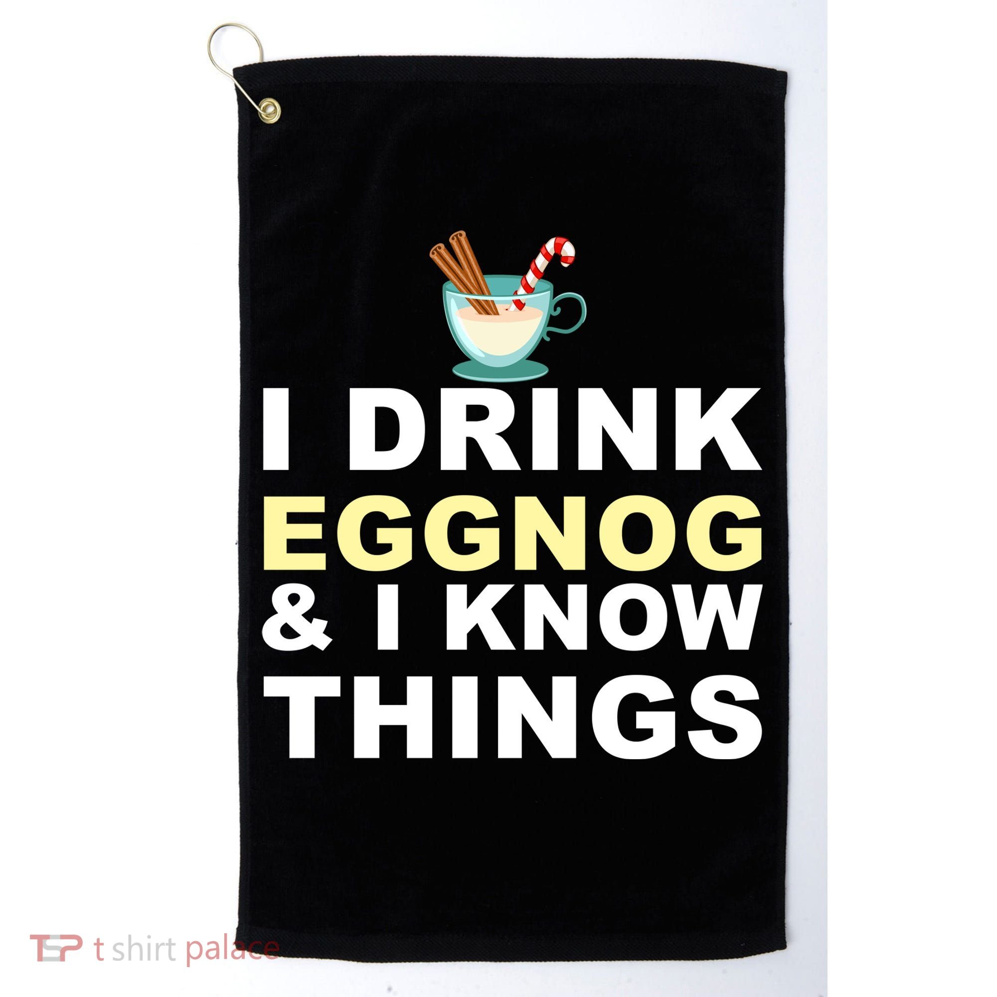 I Drink Eggnog And Know Things Golf Towel