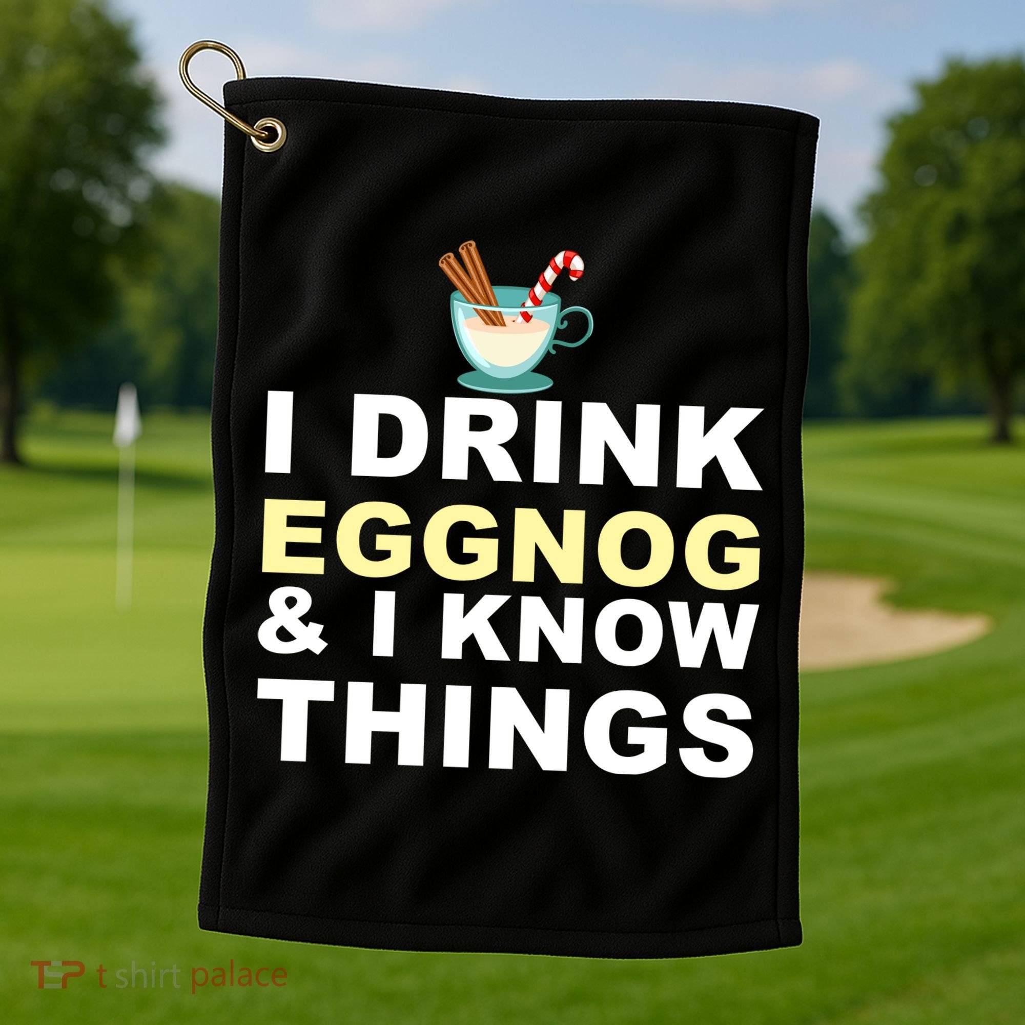 I Drink Eggnog And Know Things Golf Towel