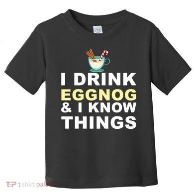 I Drink Eggnog And Know Things Toddler T-Shirt