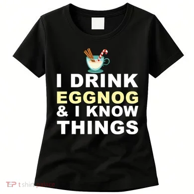 I Drink Eggnog And Know Things Women's T-Shirt