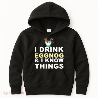 I Drink Eggnog And Know Things Kids Hoodie