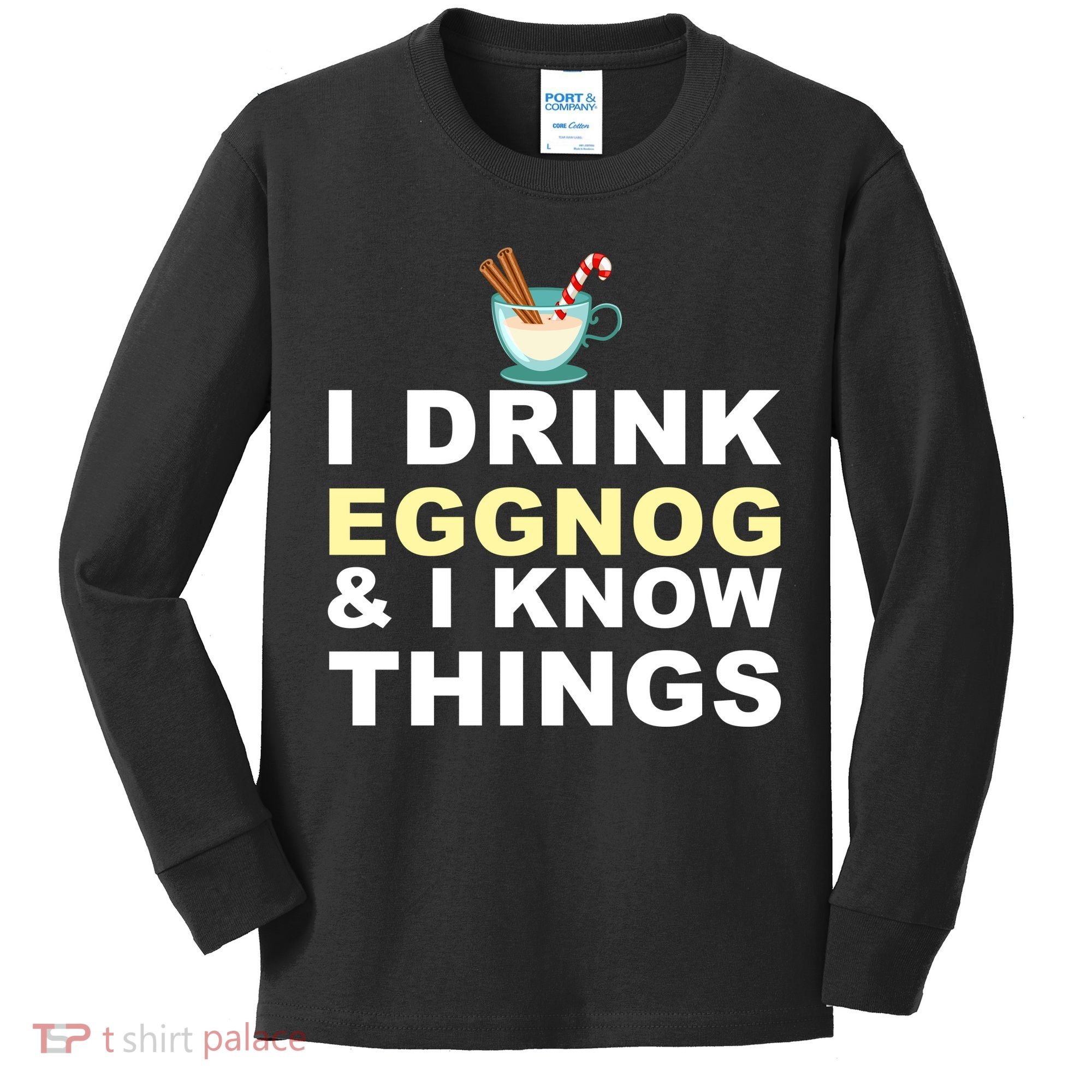 I Drink Eggnog And Know Things Kids Long Sleeve Shirt
