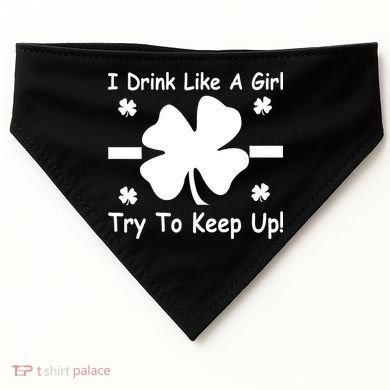 I Drink Like A Girl Try To Keep Up USA-Made Doggie Bandana