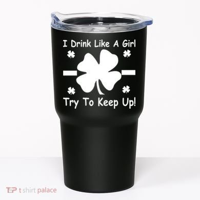 I Drink Like A Girl Try To Keep Up Tumbler