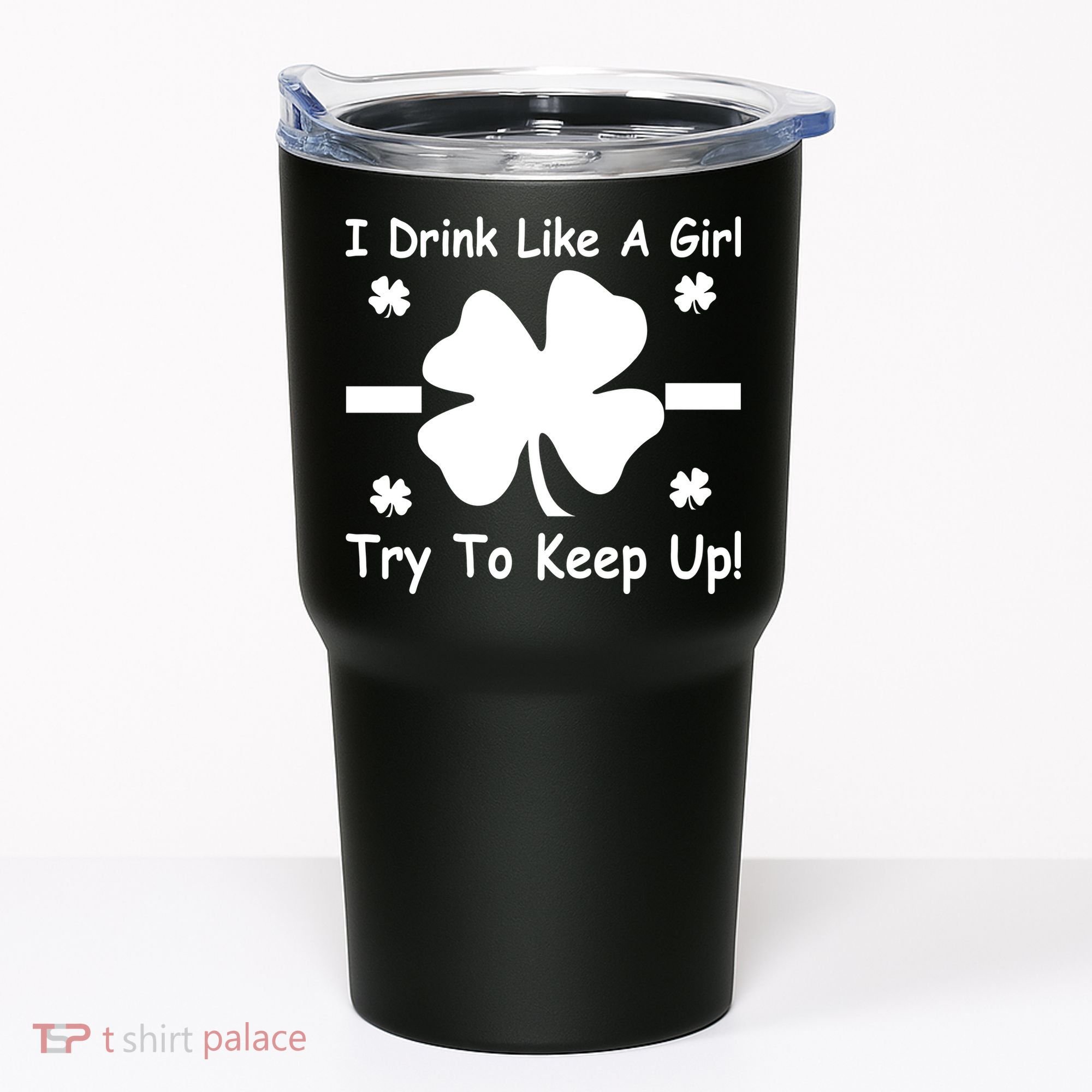 I Drink Like A Girl Try To Keep Up Tumbler