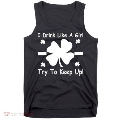 I Drink Like A Girl Try To Keep Up Tank Top