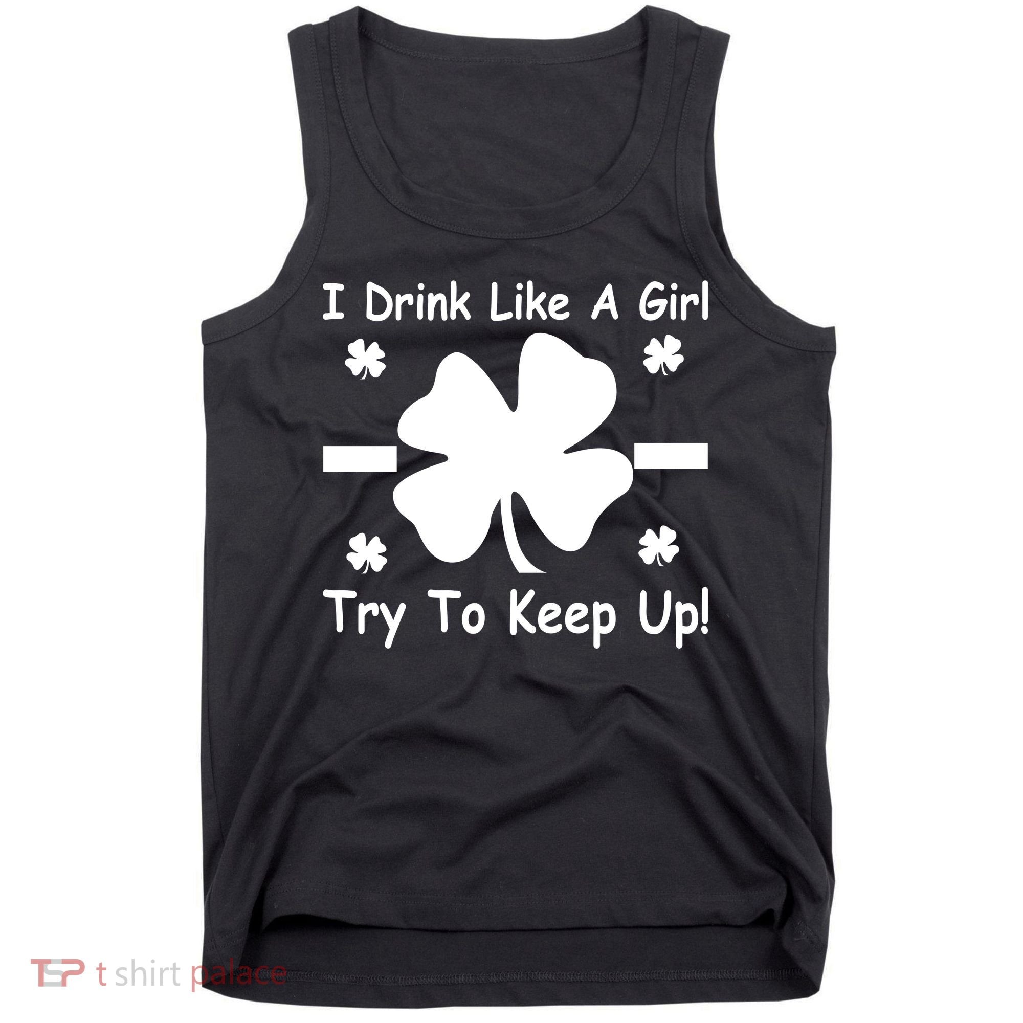 I Drink Like A Girl Try To Keep Up Tank Top