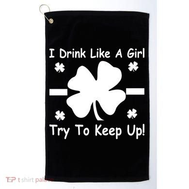 I Drink Like A Girl Try To Keep Up Golf Towel