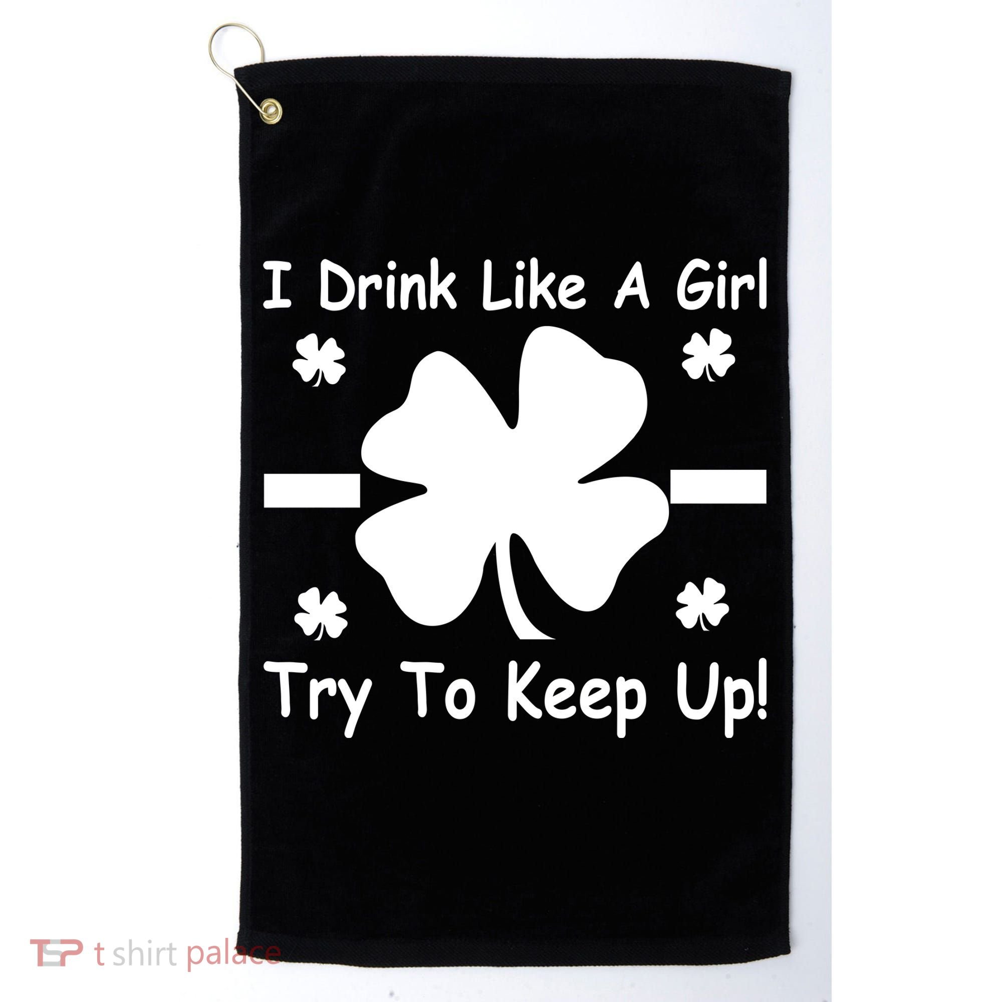 I Drink Like A Girl Try To Keep Up Golf Towel