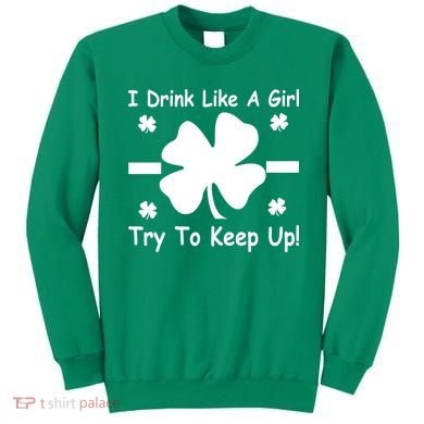 I Drink Like A Girl Try To Keep Up Sweatshirt