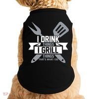 I Drink Thinks Grill Things That's What I Do Doggie Tank thumb 0