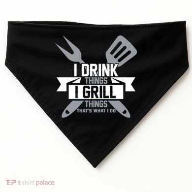 I Drink Thinks Grill Things That's What I Do USA-Made Doggie Bandana