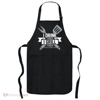 I Drink Thinks Grill Things That's What I Do Apron