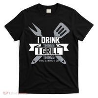 I Drink Thinks Grill Things That's What I Do T-Shirt thumb 0