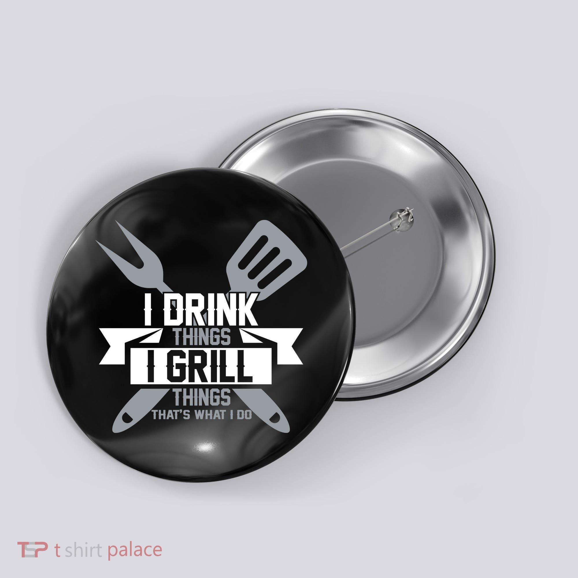 I Drink Thinks Grill Things That's What I Do Button