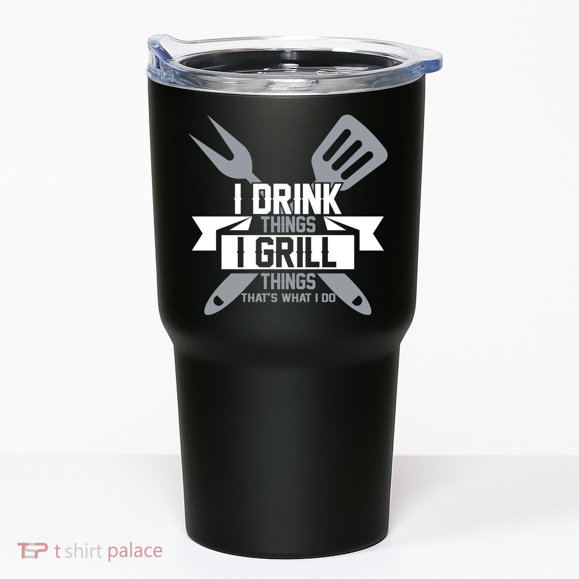 I Drink Thinks Grill Things That's What I Do Tumbler
