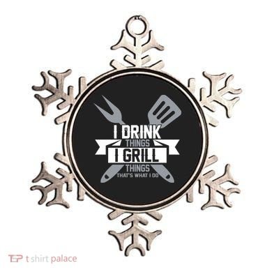 I Drink Thinks Grill Things That's What I Do Ornament