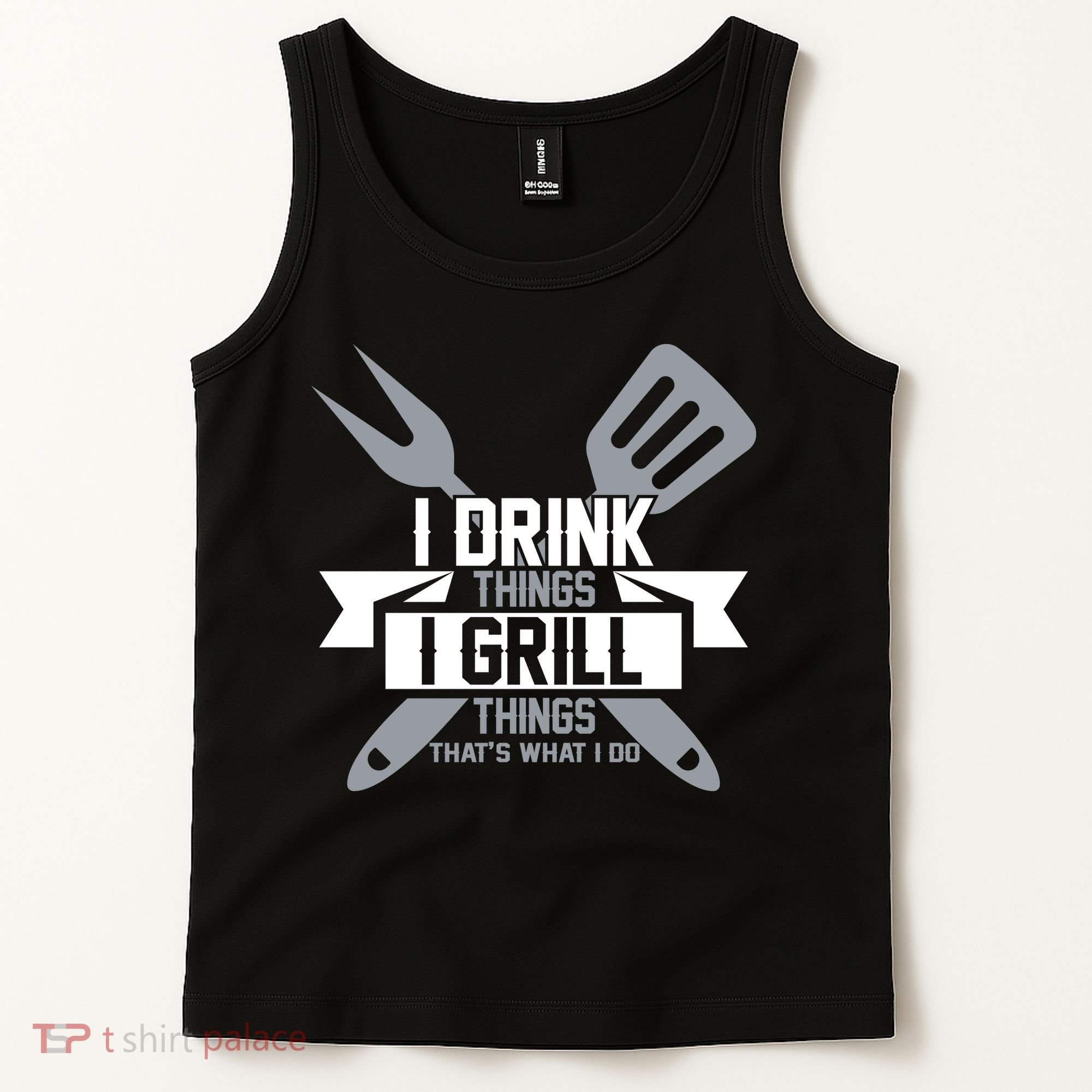 I Drink Thinks Grill Things That's What I Do Tank Top