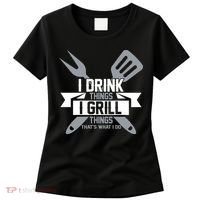 I Drink Thinks Grill Things That's What I Do Women's T-Shirt thumb 0