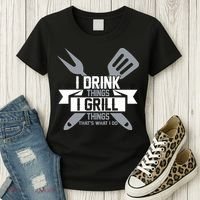 I Drink Thinks Grill Things That's What I Do Women's T-Shirt thumb 3