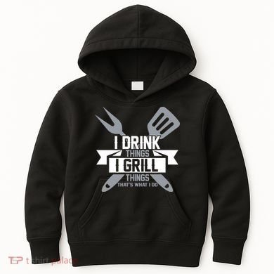 I Drink Thinks Grill Things That's What I Do Kids Hoodie