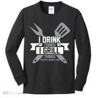 I Drink Thinks Grill Things That's What I Do Kids Long Sleeve Shirt thumb 0