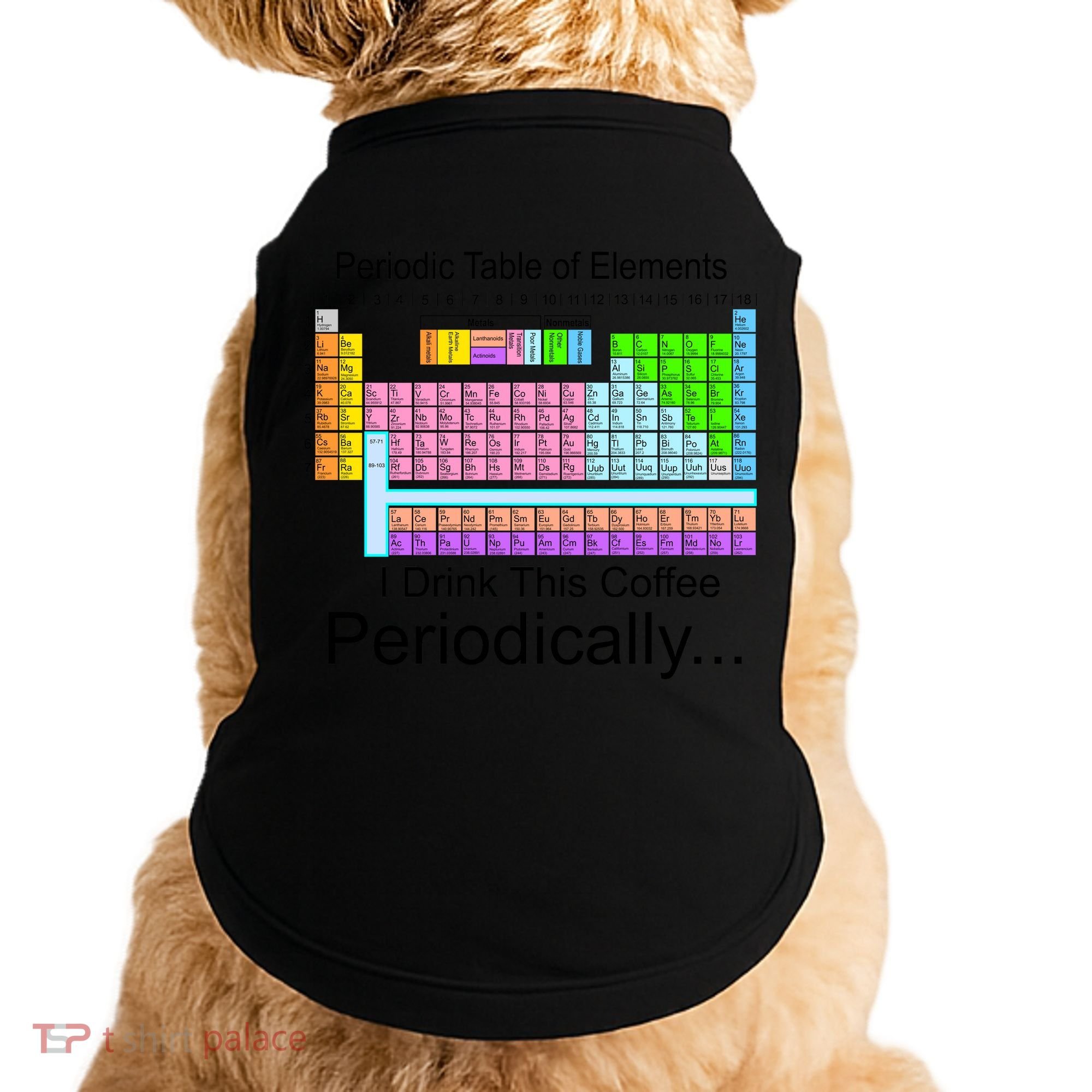 I Drink This Coffee Periodically Mug - Periodic Table of Elements Doggie Tank