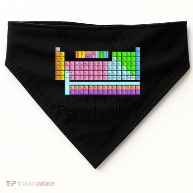 I Drink This Coffee Periodically Mug - Periodic Table of Elements USA-Made Doggie Bandana