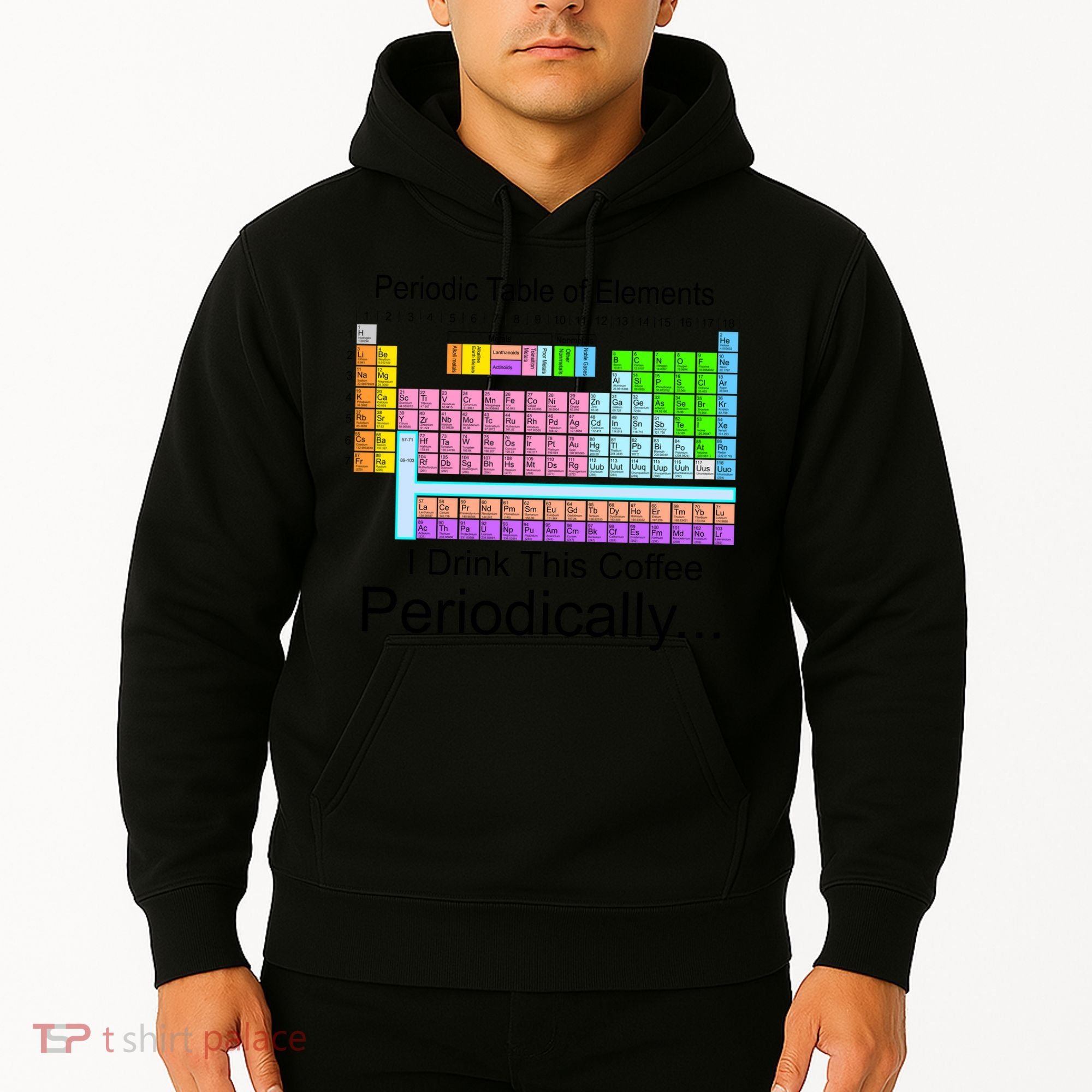 I Drink This Coffee Periodically Mug - Periodic Table of Elements Hoodie