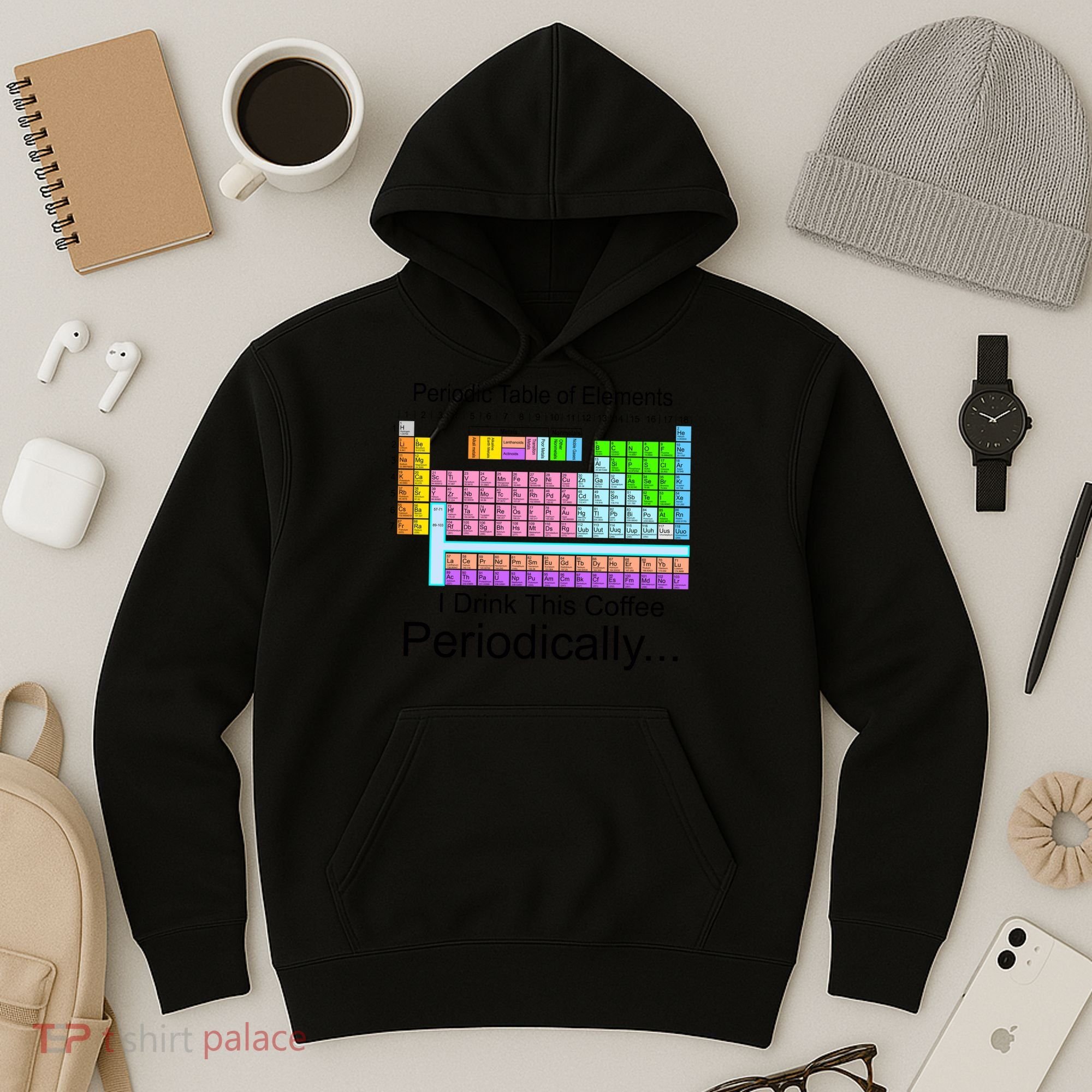 I Drink This Coffee Periodically Mug - Periodic Table of Elements Hoodie