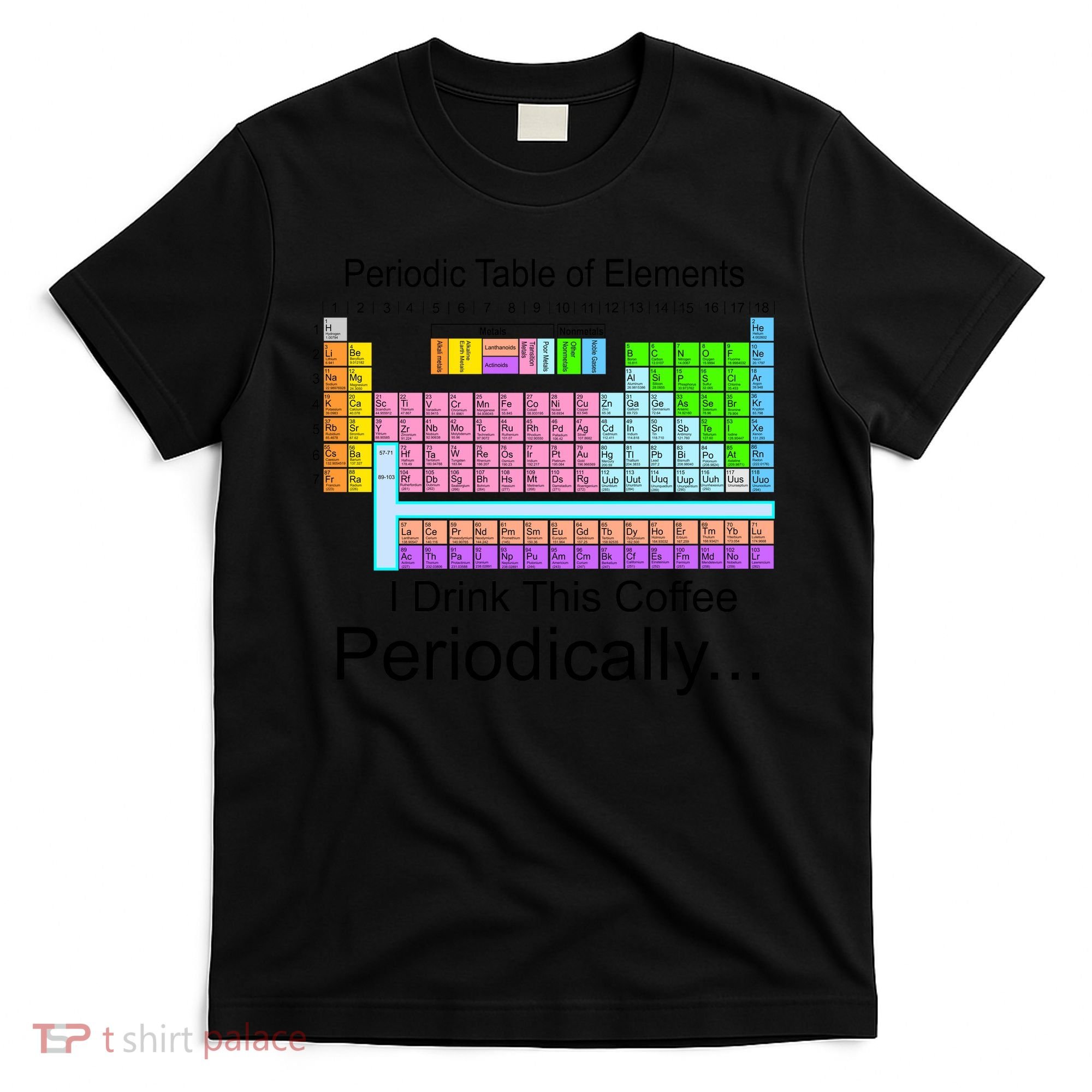 I Drink This Coffee Periodically Mug - Periodic Table of Elements T-Shirt