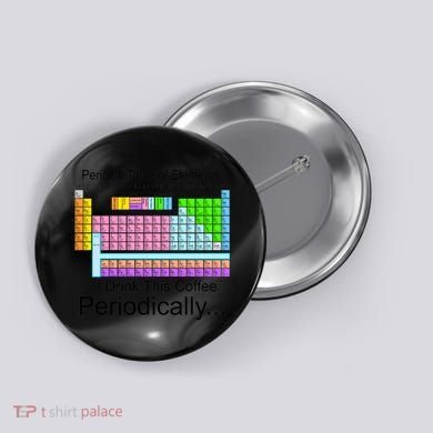 I Drink This Coffee Periodically Mug - Periodic Table of Elements Button