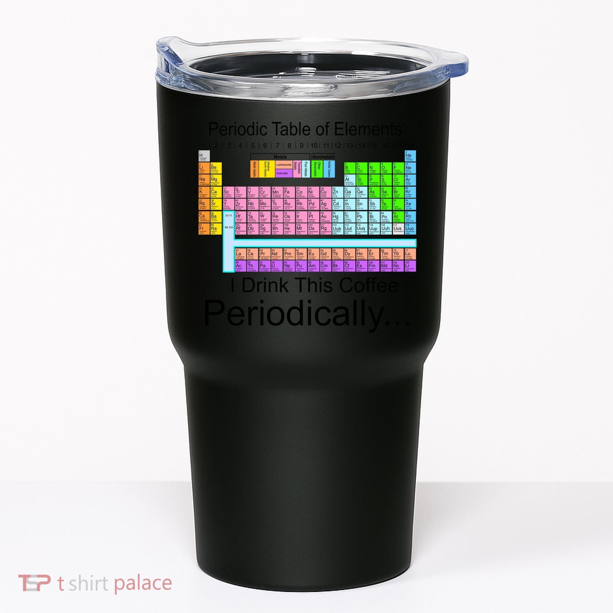 I Drink This Coffee Periodically Mug - Periodic Table of Elements Tumbler