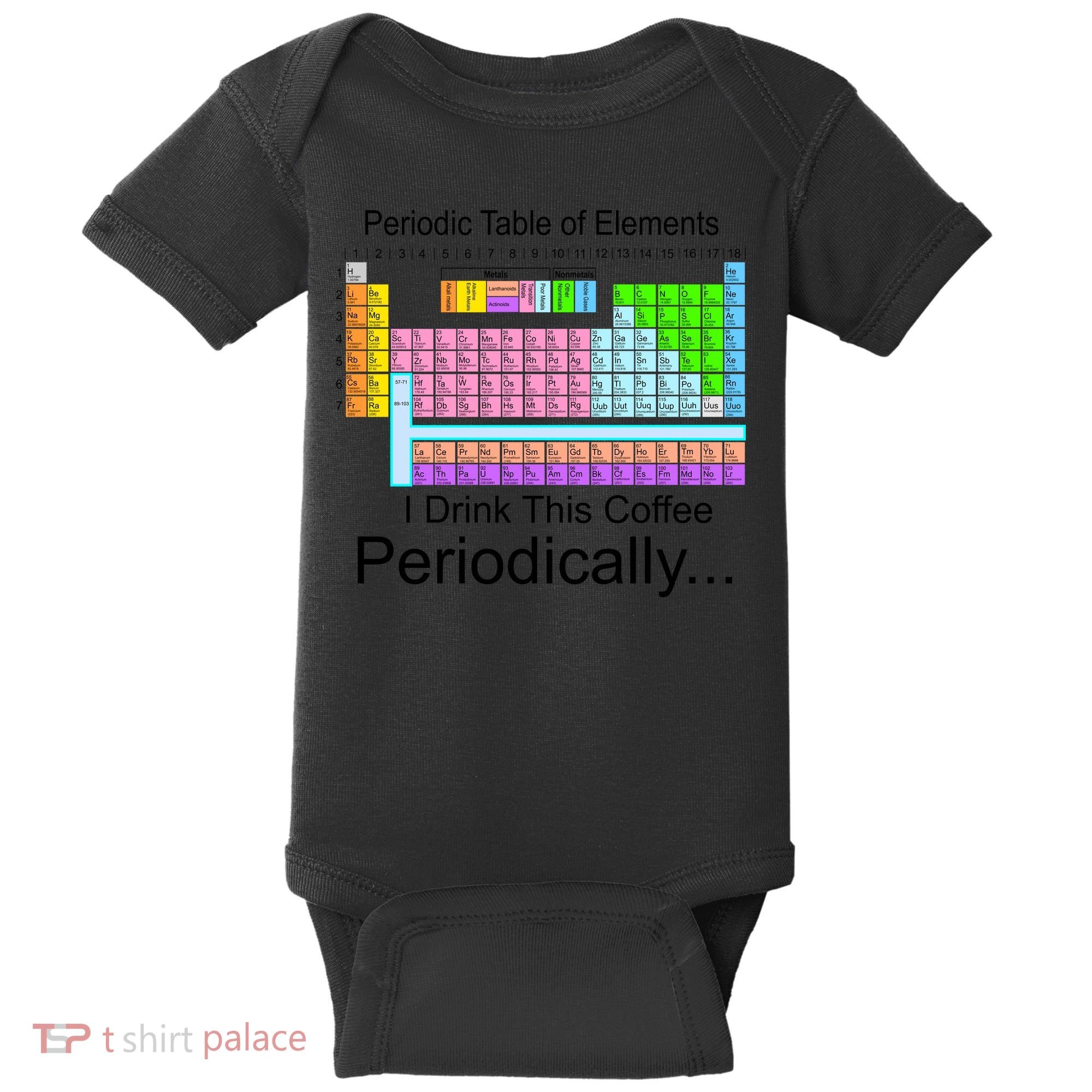 I Drink This Coffee Periodically Mug - Periodic Table of Elements Baby Bodysuit