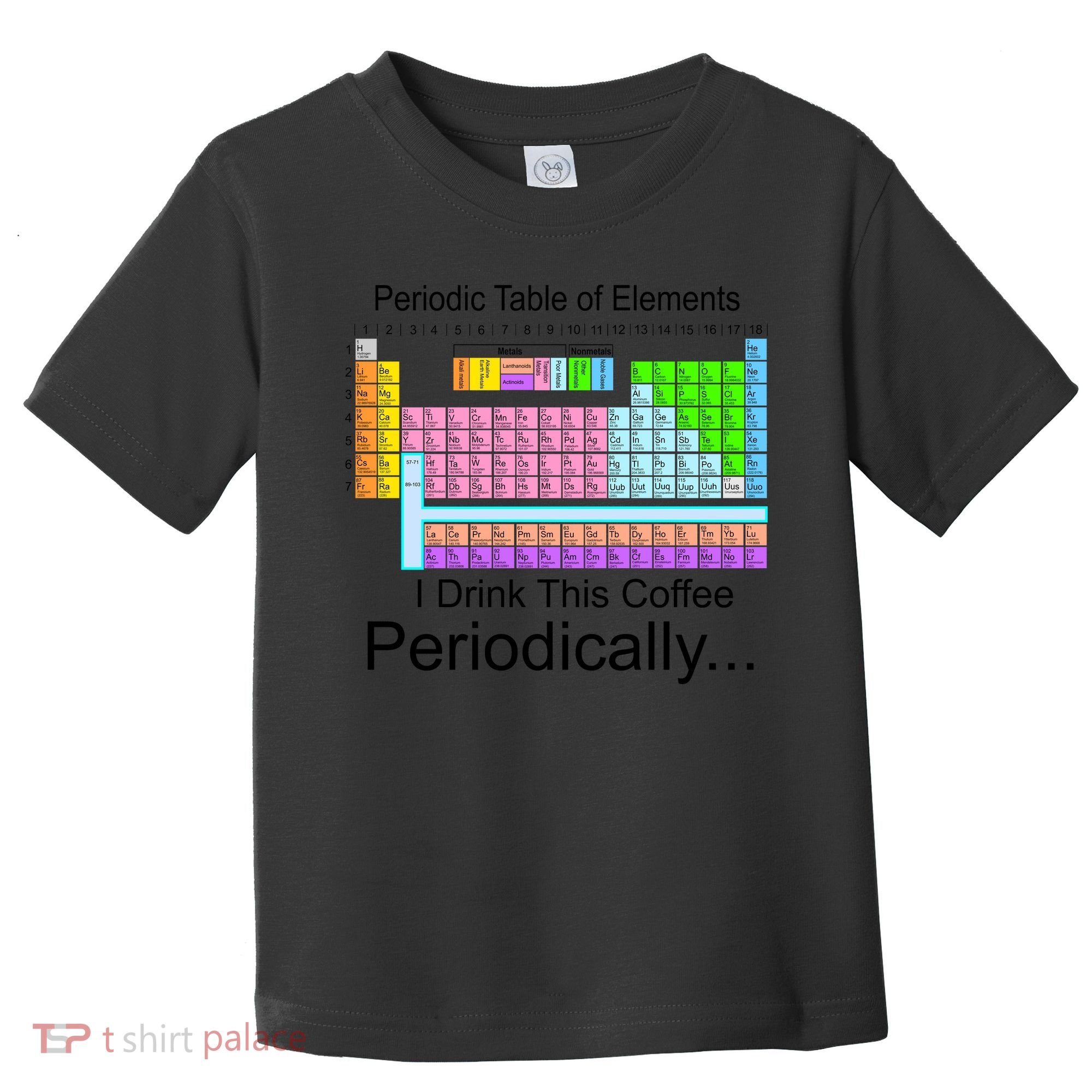 I Drink This Coffee Periodically Mug - Periodic Table of Elements Toddler T-Shirt