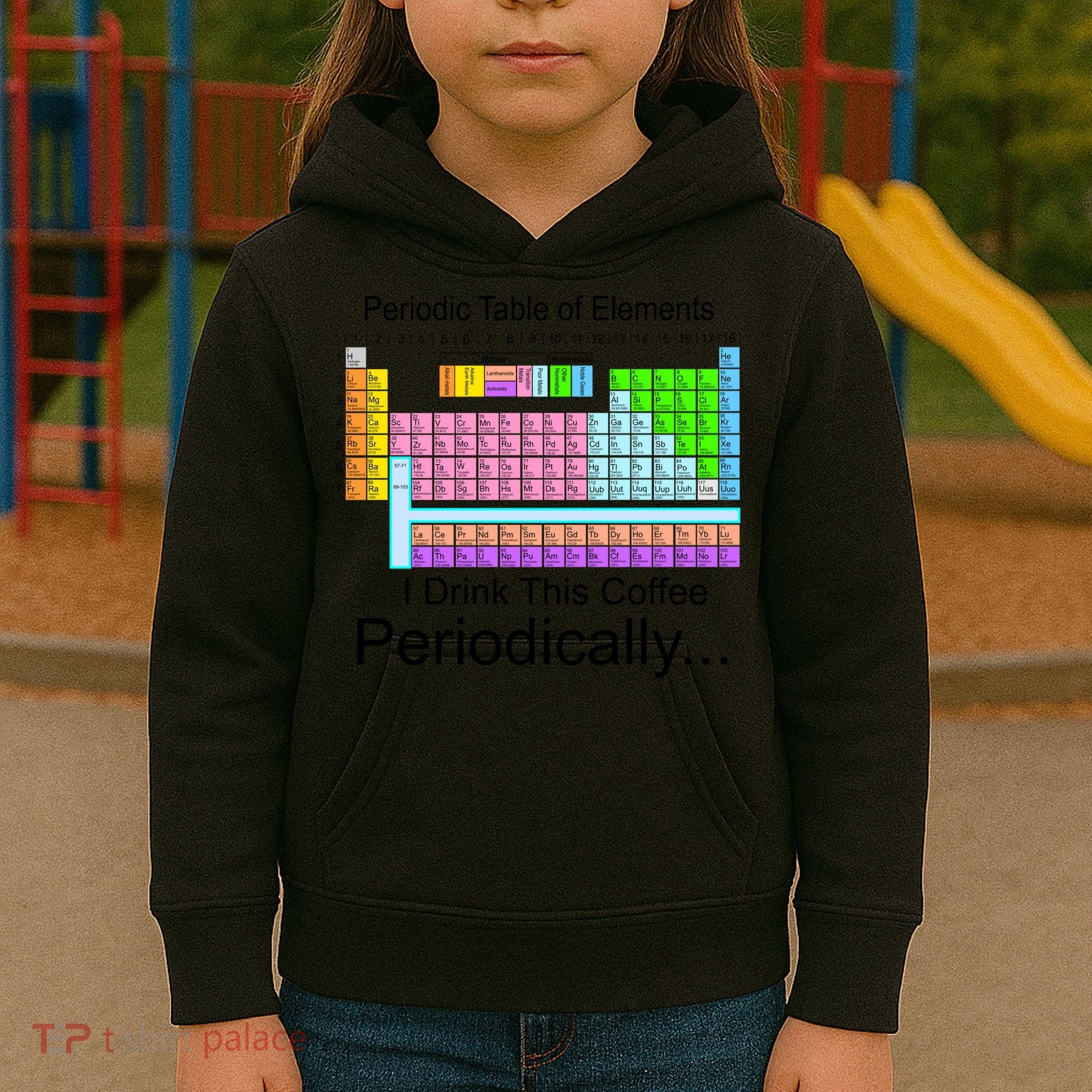 I Drink This Coffee Periodically Mug - Periodic Table of Elements Kids Hoodie