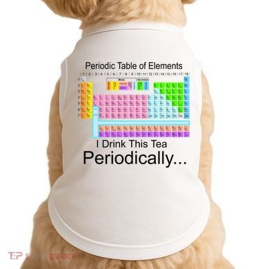I Drink This Tea Periodically Periodic Table of Elements Doggie Tank