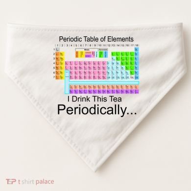 I Drink This Tea Periodically Periodic Table of Elements USA-Made Doggie Bandana