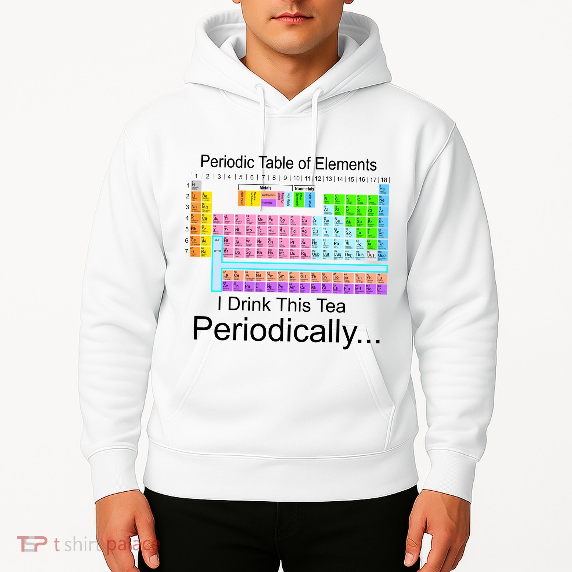 I Drink This Tea Periodically Periodic Table of Elements Hoodie
