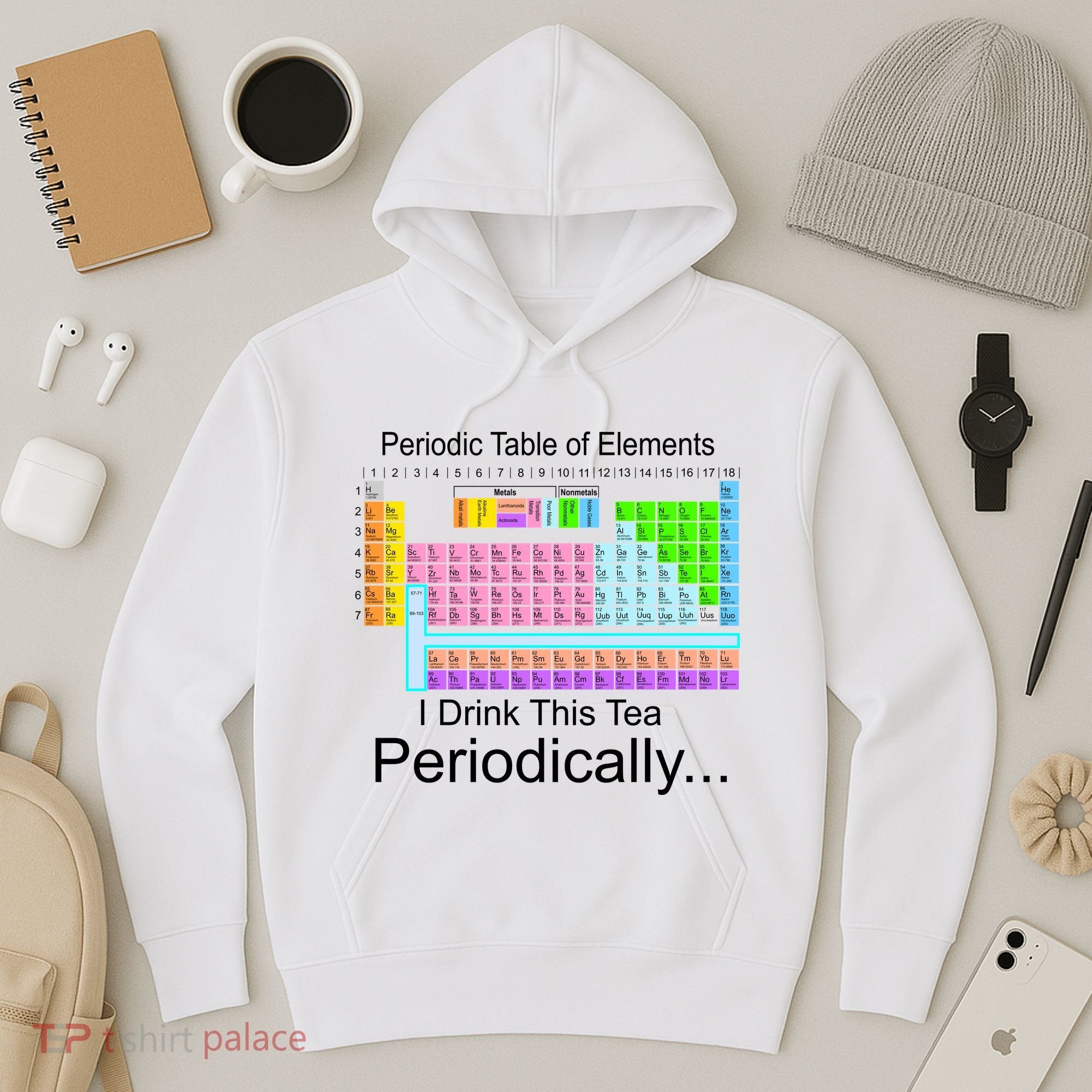 I Drink This Tea Periodically Periodic Table of Elements Hoodie