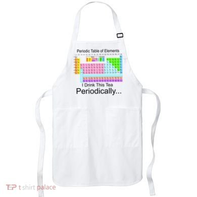 I Drink This Tea Periodically Periodic Table of Elements Apron